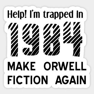 1984 Make Orwell Fiction Again Sticker